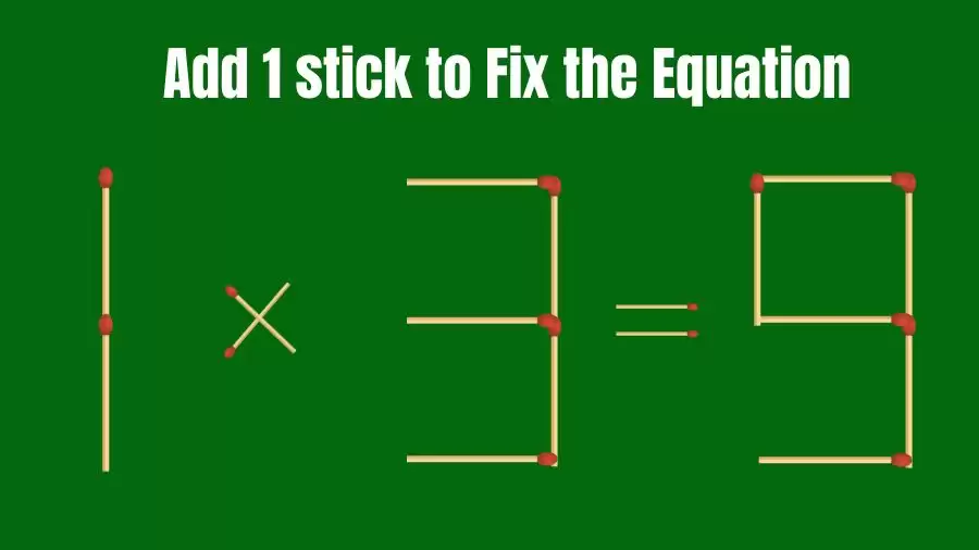 Brain Teaser: 1x3=9 Add 1 Stick To Fix The Equation