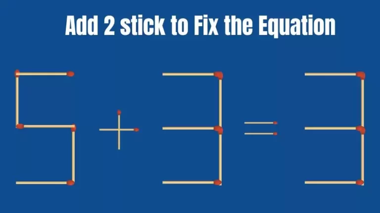 Brain Teaser: 5+3=3 Add 2 Sticks To Fix The Equation