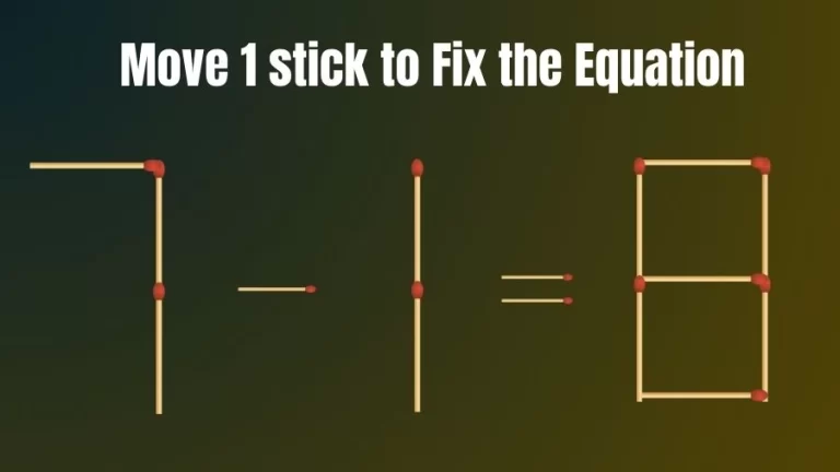 Brain Teaser: 7-1=8 Move Only 1 Matchstick To Fix The Equation