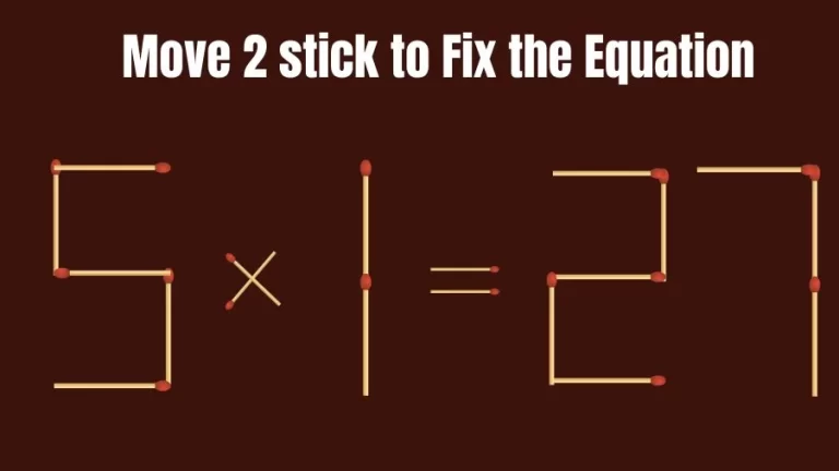 Brain Teaser IQ Test: 5x1=27 Matchstick Puzzle Only Genius Mind Can Solve