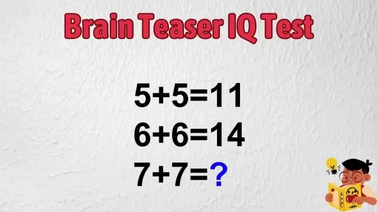 Brain Teaser IQ Test: If 5+5=11, 6+6=14, 7+7=?