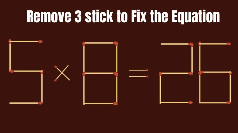 Brain Teaser IQ Test: Remove 3 Matchsticks to Fix the Equation