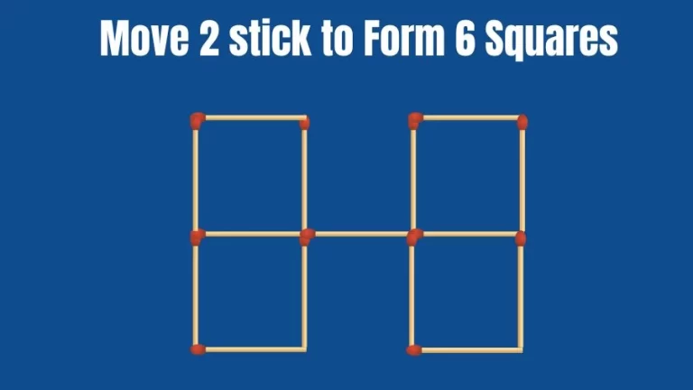 Brain Teaser Matchstick Riddle: Move 2 Sticks To Form 6 Squares