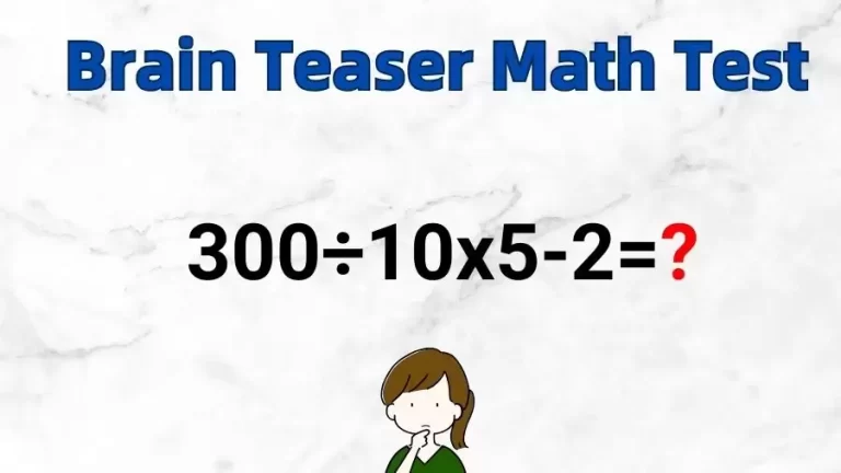 Brain Teaser Math Test: Equate 300÷10x5-2