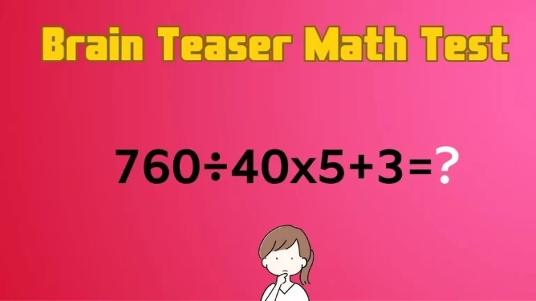 Brain Teaser Math Test: Equate 760÷40x5+3