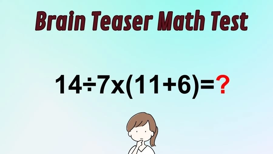 Brain Teaser Speed Math Test: 14÷7x(11+6)=?