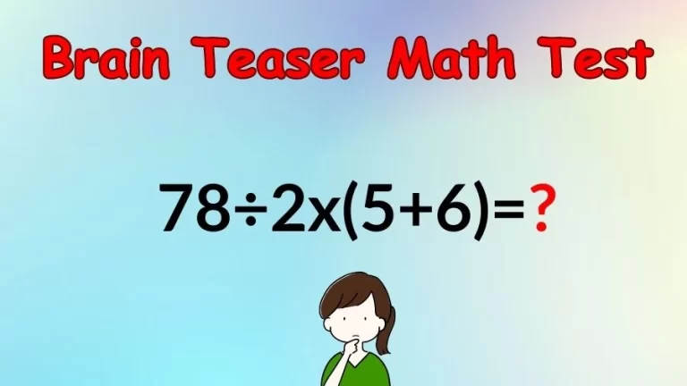 Brain Teaser Speed Math Test: 78÷2x(5+6)=?