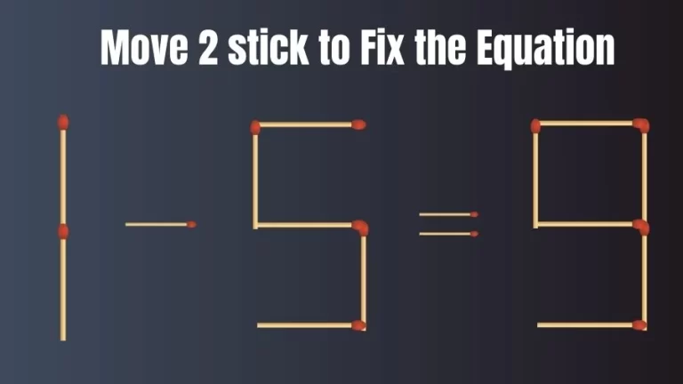 Brain Teaser for IQ Test: 1-5=9 Fix the Equation by Moving 2 Sticks