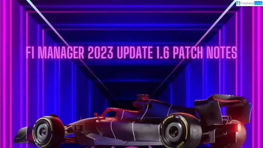 F1 Manager 2023 Update 1.6 Patch Notes: New Features and Enhancements