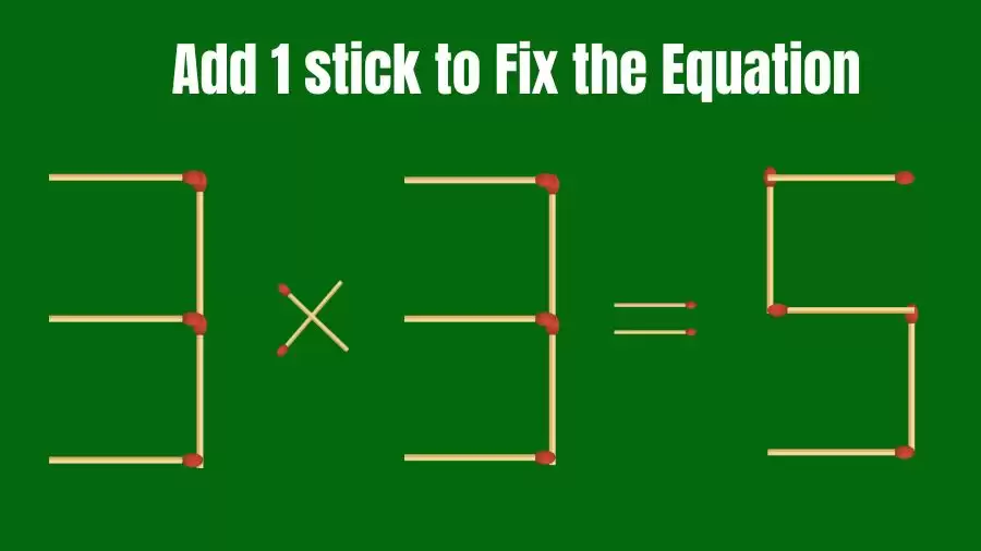 Matchstick Riddle: 3x3=5 Fix The Equation By Adding 1 Stick