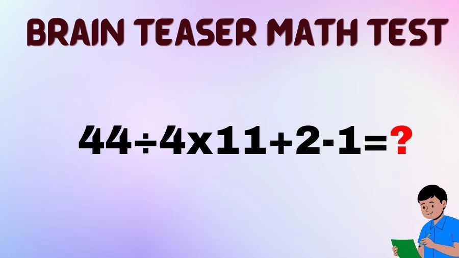 Brain Teaser Math IQ Test: Solve 44÷4x11+2-1