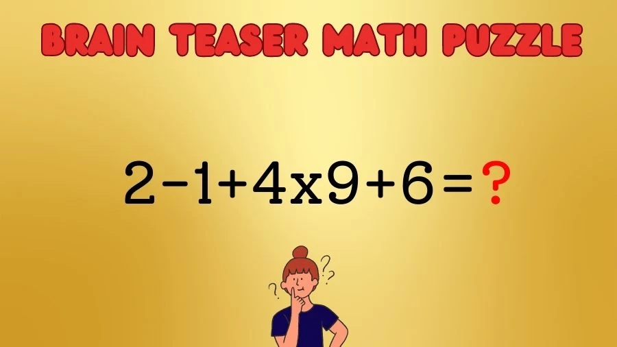 Brain Teaser Math Puzzle: Solve 2-1+4x9+6=?