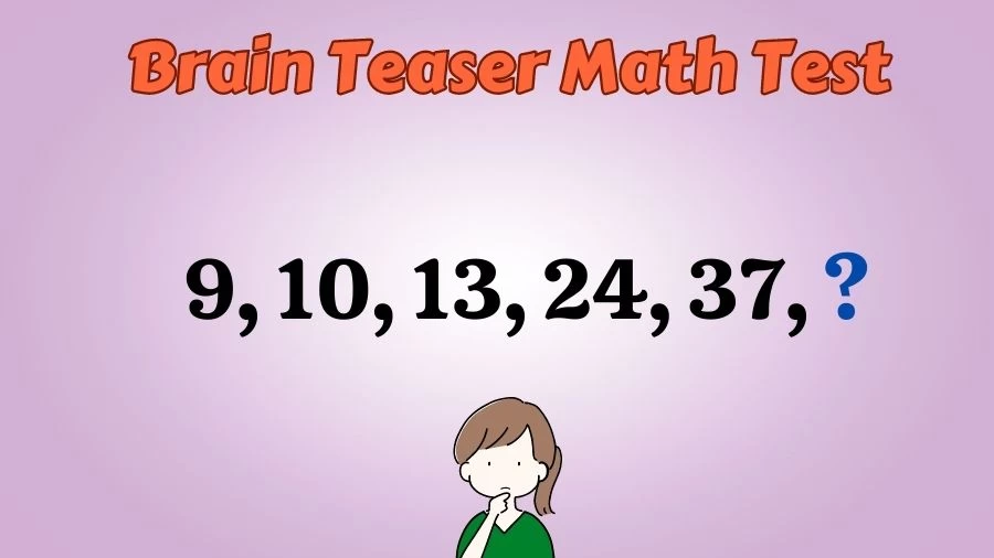 Brain Teaser Math Test: Complete the Series 9, 10, 13, 24, 37, ?