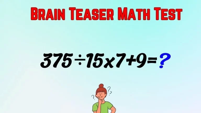 Brain Teaser Math Test: Equate 375÷15x7+9