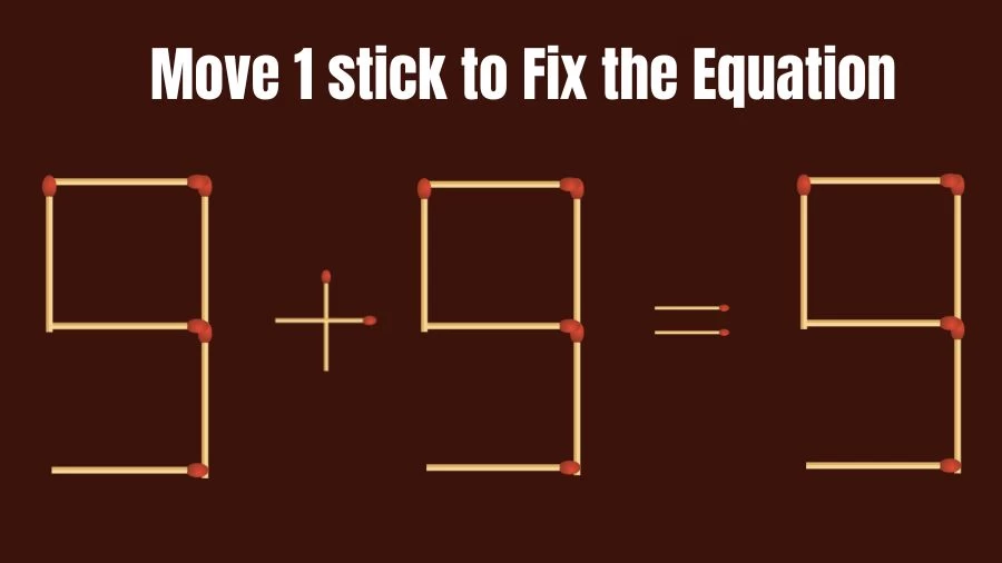 Matchstick Brain Test: 9+9=9 Matchstick Puzzle Only Genius Mind Can Solve