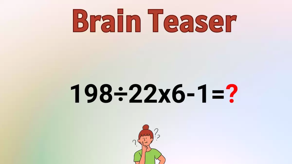 Solve This Math Problem Equation 198÷22x6-1=?