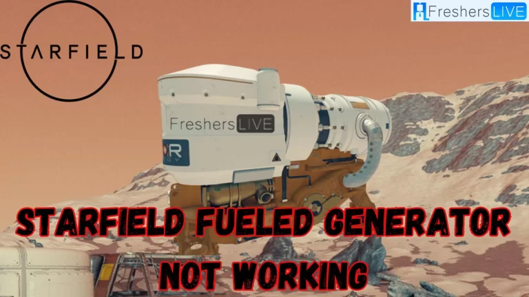 Starfield Fueled Generator Not Working, How to Fix Starfield Fueled Generator Not Working?