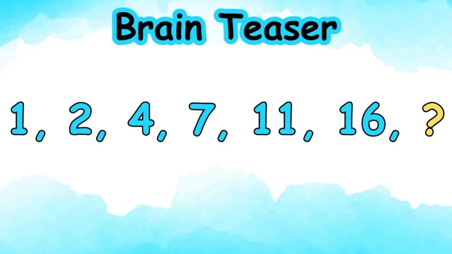 Brain Teaser: Find The Next Number In This Number Series 1, 2, 4, 7, 11, 16, ?
