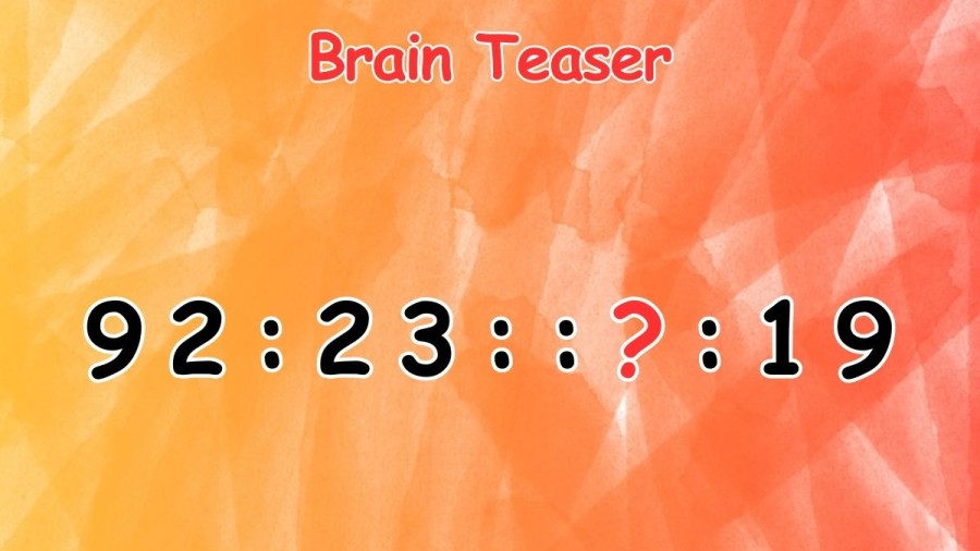 Brain Teaser: Find the Missing Term 92:23::?19