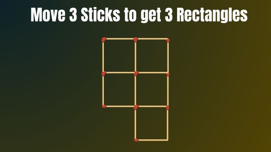 Brain Teaser: Move 3 Sticks to get 3 Rectangles
