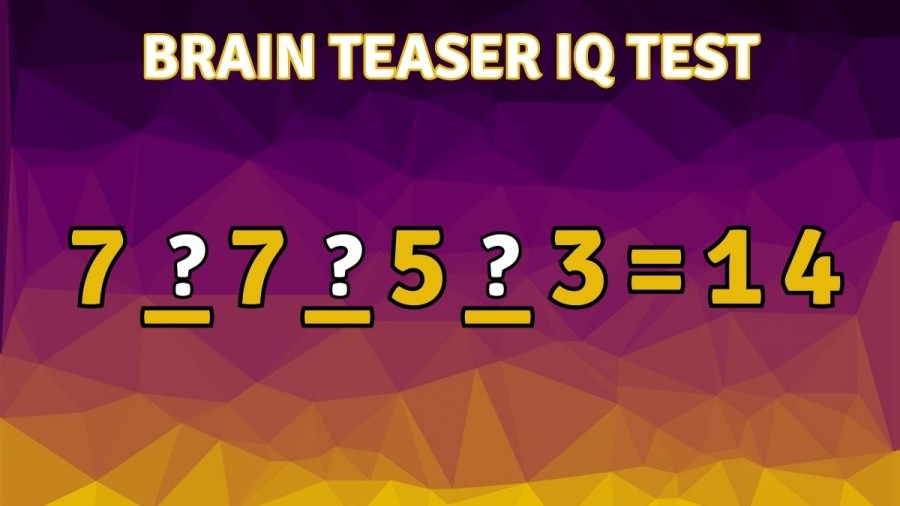 Brain Teaser IQ Test: Add the Right Symbols to make a True Equation!