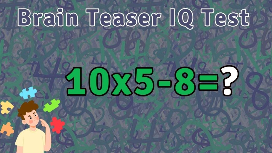 Brain Teaser IQ Test only for Genius: Solve 10x5-8