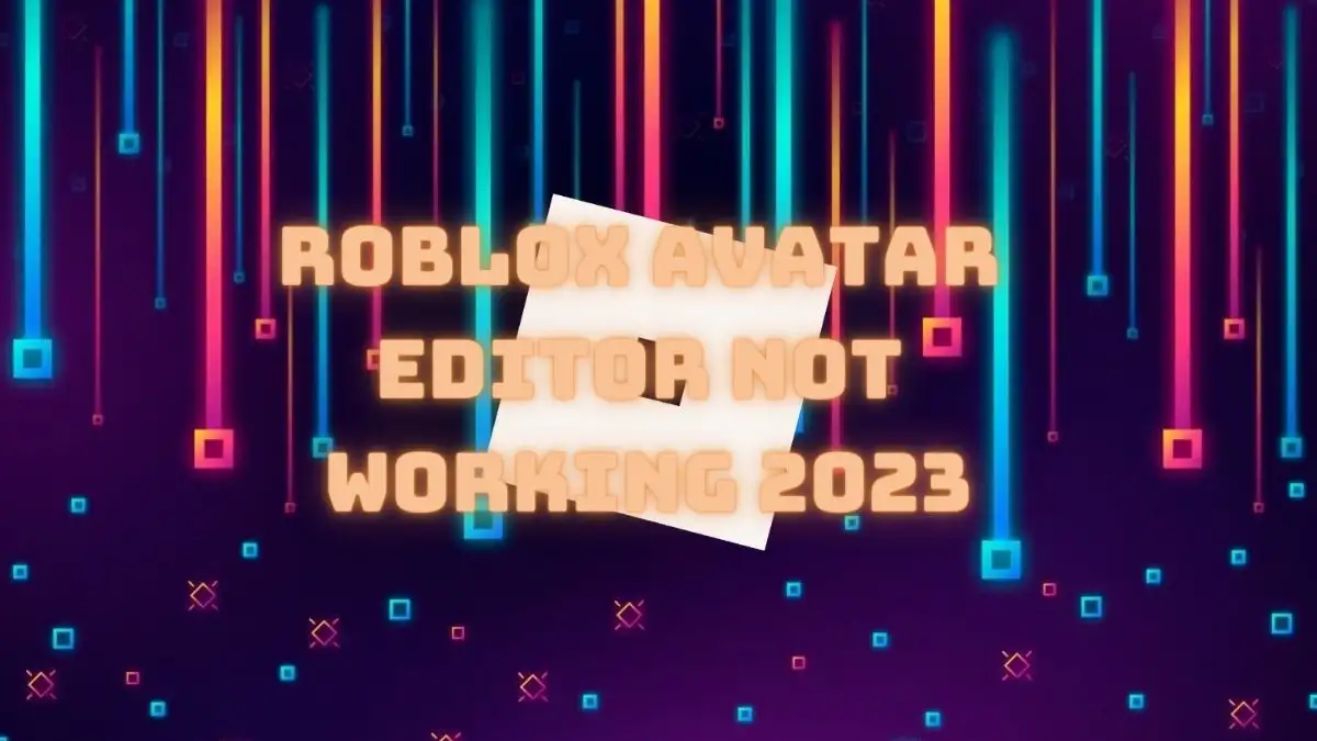 Roblox Avatar Editor Not Working 2023, How to Fix Roblox Avatar Editor Not Working? Why is Roblox Avatar Editor Not Working 2023?