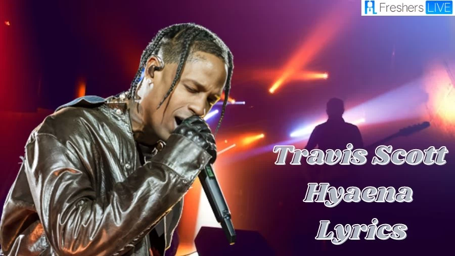 Travis Scott Hyaena Lyrics: The Mesmerizing Lines