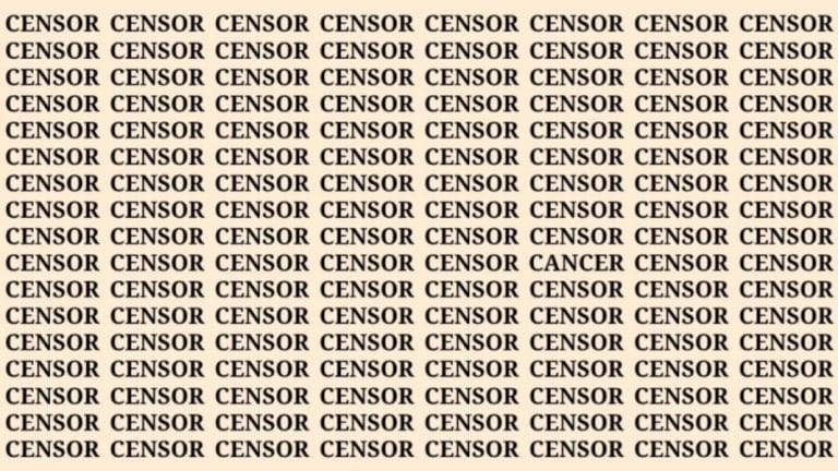 Brain Teaser: If You Have Sharp Eyes Find The Word Cancer Among Censor In 8 Secs