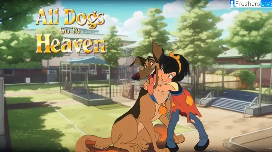 All Dogs Go to Heaven Ending Explained, Plot, Cast