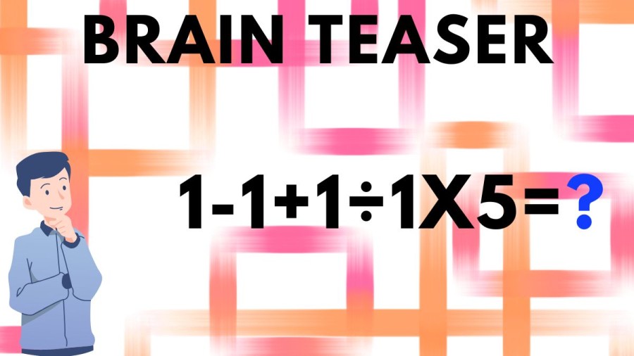 Brain Teaser: 1-1+1÷1x5=?