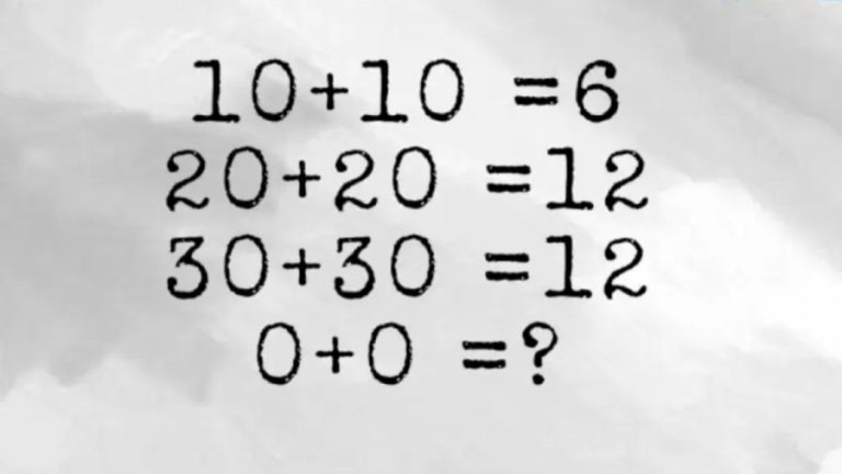 Brain Teaser: 10+10=6, 20+20=12, 30+30=12, 0+0=?