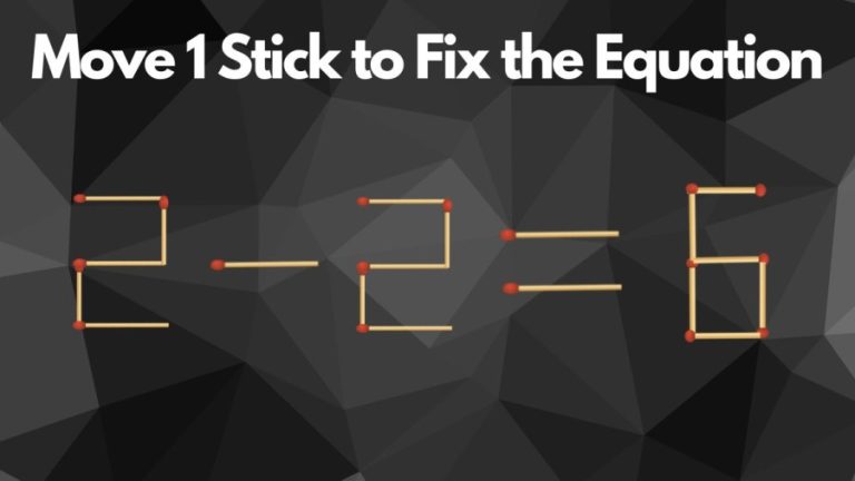 Brain Teaser: 2-2=6 Move 1 Stick to Fix the Equation in 15 Secs