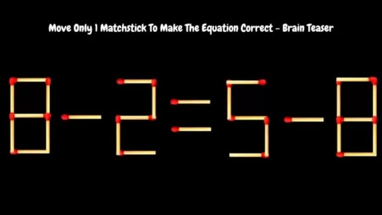 Brain Teaser: 8-2=5-8 Move Only 1 Matchstick To Make The Equation Correct