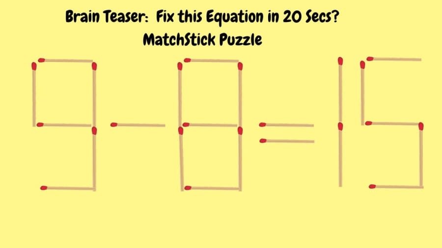 Brain Teaser: 9-8=15 Fix this Equation in 20 Secs? MatchStick Puzzle