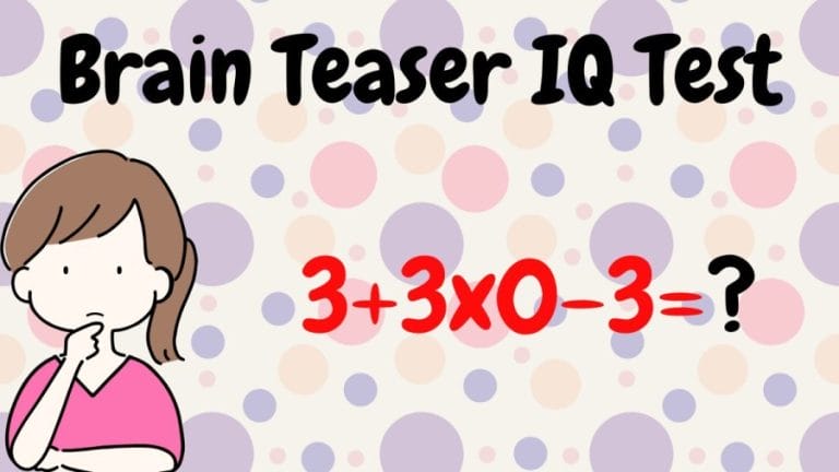 Brain Teaser IQ Test: 3+3x0-3=?