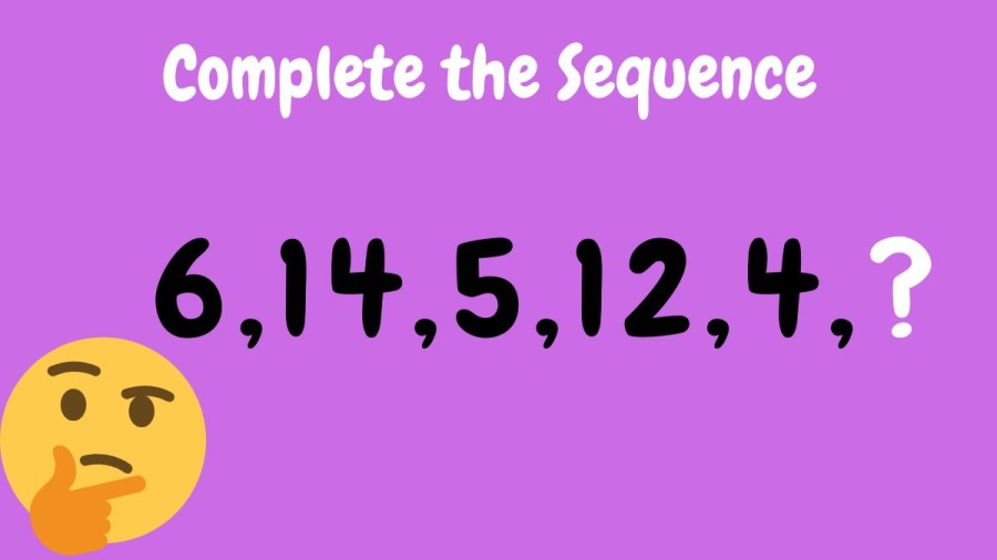 Brain Teaser IQ Test: Complete the Sequence 6,14,5,12,4,?