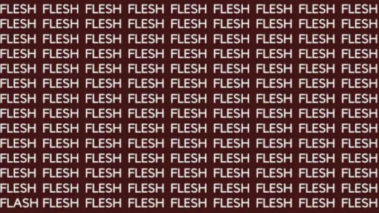 Brain Teaser: If You Have Sharpe Eyes Find The Word Flash Among Flesh