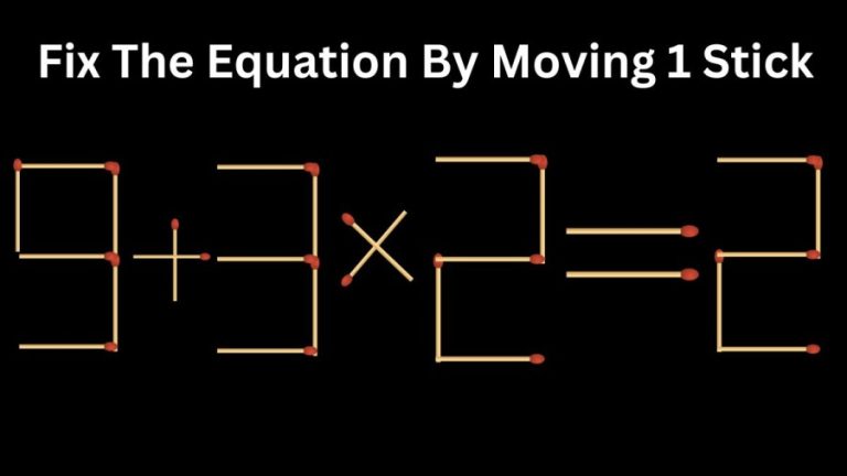 Brain Teaser Math Test: 9+3x2=2 Fix The Equation By Moving 1 Stick