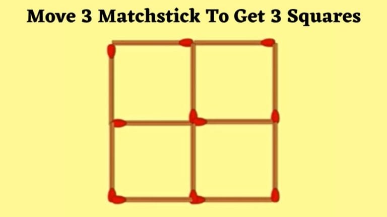 Brain Teaser: Move 3 Matchstick To Get 3 Squares Within 25 Secs?