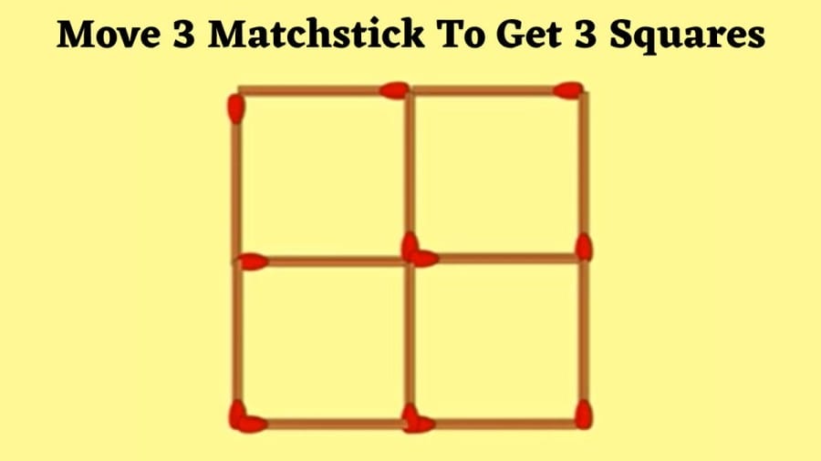 Brain Teaser: Move 3 Matchstick To Get 3 Squares Within 25 Secs?