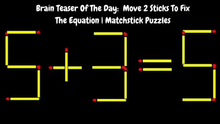 Brain Teaser Of The Day: 5+3=5 Move 2 Sticks To Fix The Equation