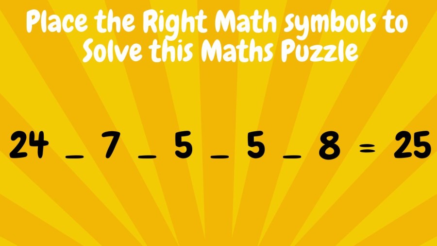Brain Teaser: Place the Right Math Symbols to Solve this Maths Puzzle only Genius can Solve