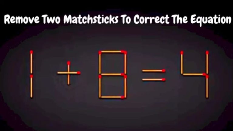 Brain Teaser: Remove Two Matchsticks To Correct The Equation 1+8=4