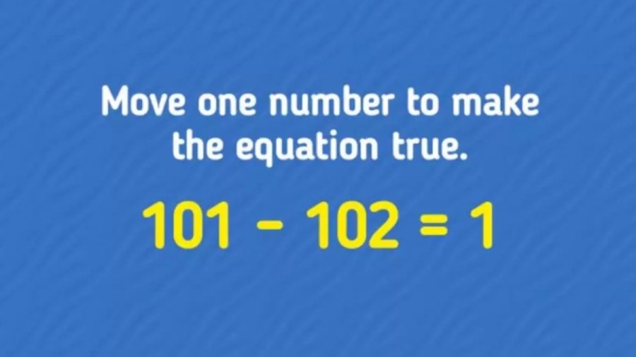 Brain Teaser That 99% Fail to Solve: Can you Move 1 Number to make Equation 101-102=1 True?