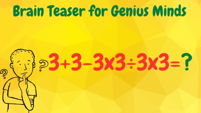 Brain Teaser for Genius Minds: Can you solve 3+3-3x3÷3x3?