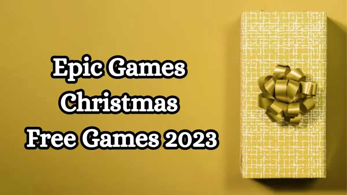 Epic Games Christmas Free Games 2023, How to Get Free Games on Epic