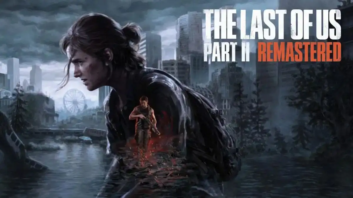 The Last of Us Part 2 Remastered File Size, Graphics Modes, and More