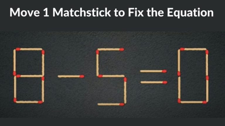 Brain Teaser: 8-5=0 Move 1 Matchstick to fix the equation