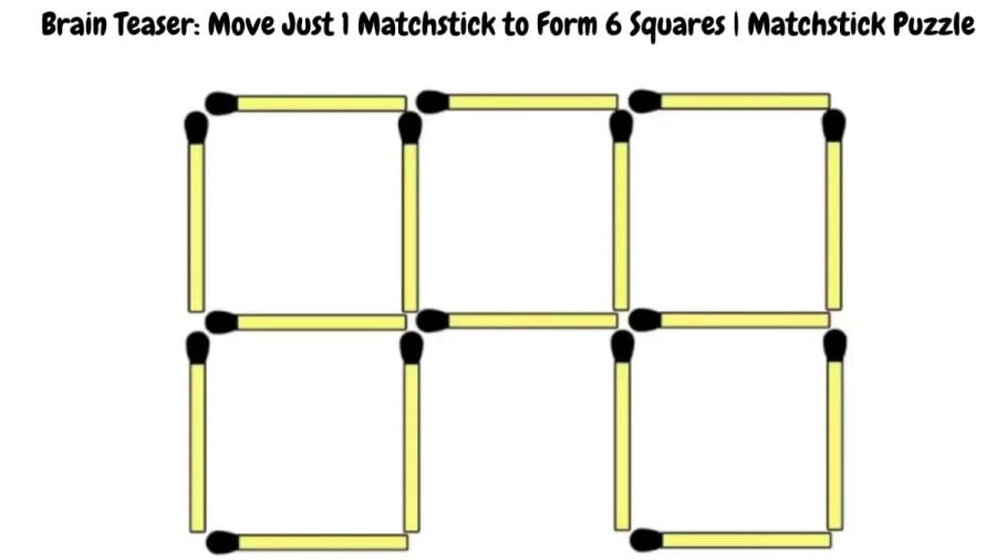 Brain Teaser: Move Just 1 Matchstick to Form 6 Squares